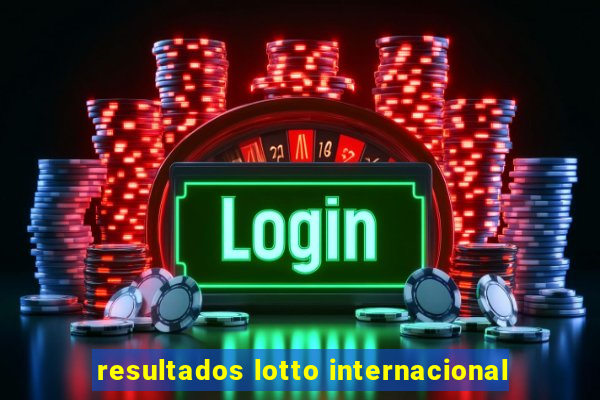 resultados lotto internacional